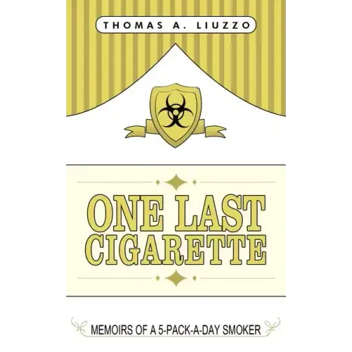 One Last Cigarette: Memoirs of a 5-Pack-a-Day Smoker!