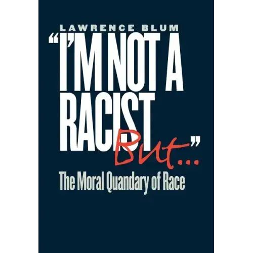 I'm Not a Racist, But...: The Moral Quandry of Race