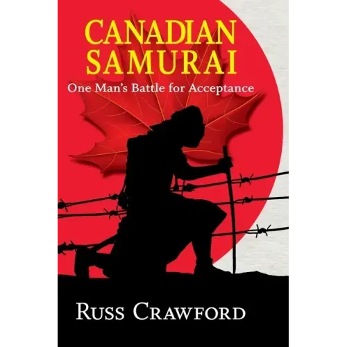 Canadian Samurai: One Man's Battle for Acceptance