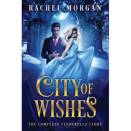 City of Wishes: The Complete Cinderella Story