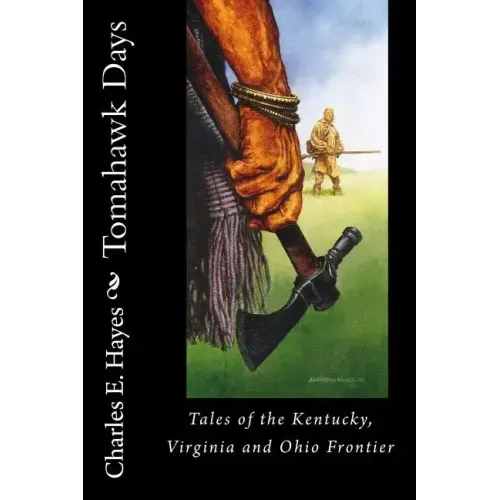 Tomahawk Days: Tales of the Kentucky, Virginia and Ohio Frontier