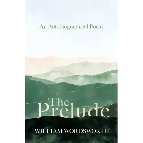 The Prelude - An Autobiographical Poem