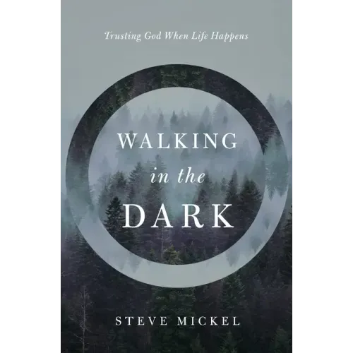 Walking in the Dark: Trusting God when life happens.