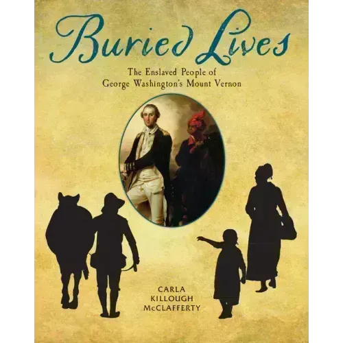 Buried Lives: The Enslaved People of George Washington's Mount Vernon