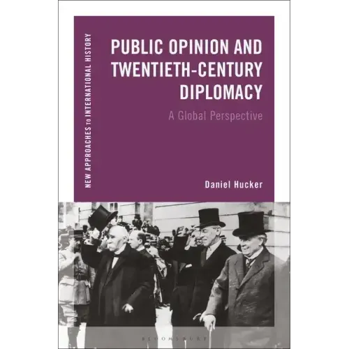 Public Opinion and Twentieth-Century Diplomacy: A Global Perspective