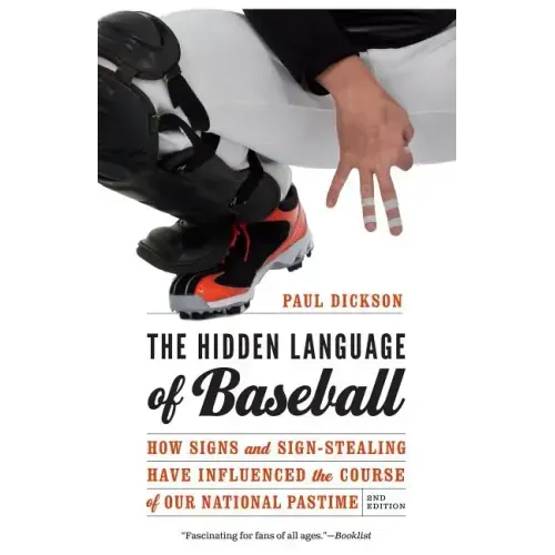 The Hidden Language of Baseball: How Signs and Sign-Stealing Have Influenced the Course of Our National Pastime