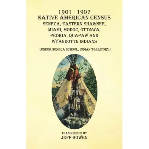 1901-1907 Native American Census Seneca, Eastern Shawnee, Miami, Modoc, Ottawa, Peoria, Quapaw, and Wyandotte Indians: (Under Seneca School, Indian Te
