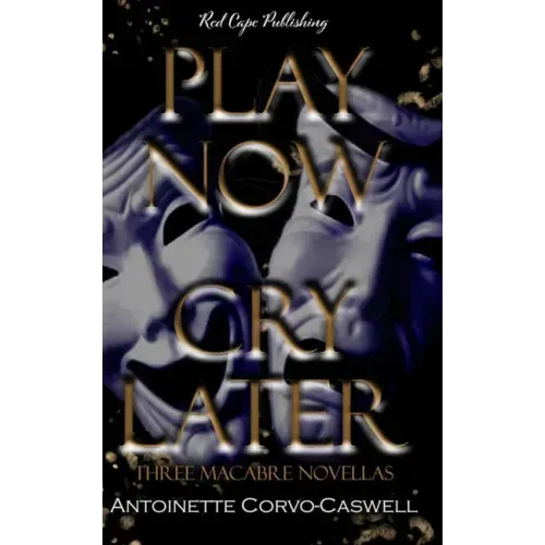 Play Now, Cry Later: Three Macabre Novellas