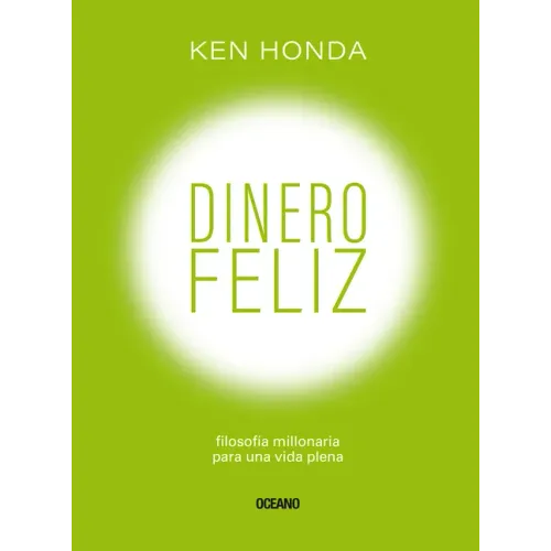 Dinero Feliz: Filosofía Millonaria Para Una Vida Plena