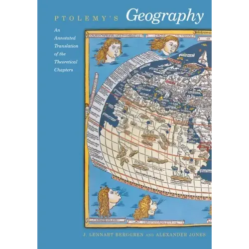 Ptolemy's Geography: An Annotated Translation of the Theoretical Chapters