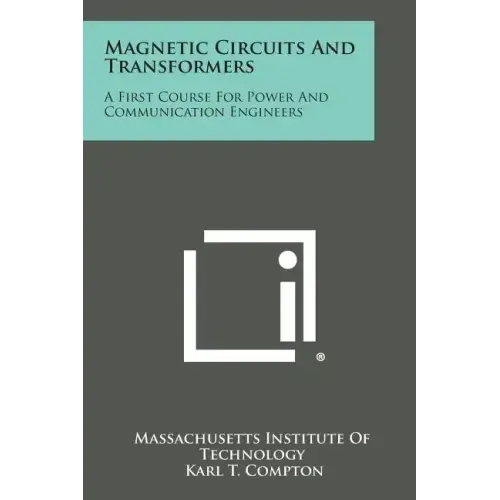 Magnetic Circuits and Transformers: A First Course for Power and Communication Engineers