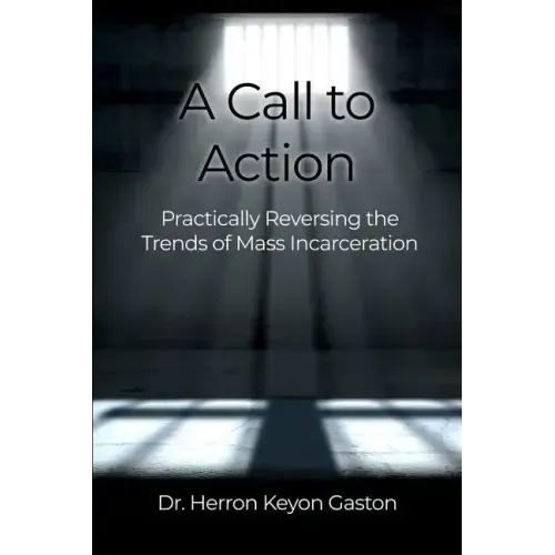 A Call to Action: Practically Reversing the Trends of Mass Incarceration