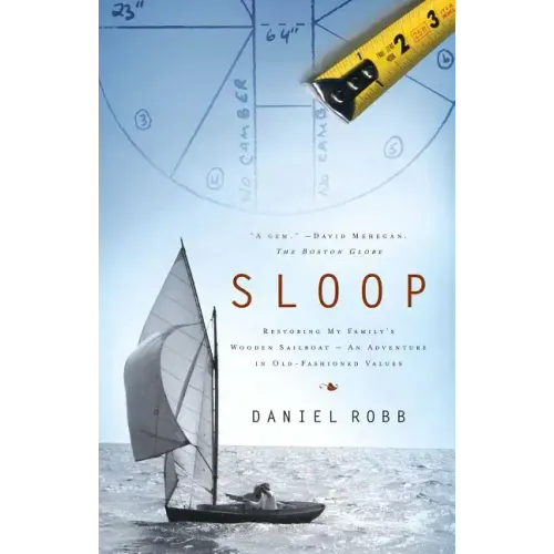 Sloop: Restoring My Family's Wooden Sailboat: An Adventure in Old-Fashioned Values