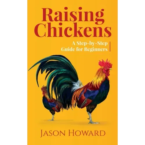 Raising Chickens: A Step-by-Step Guide for Beginners