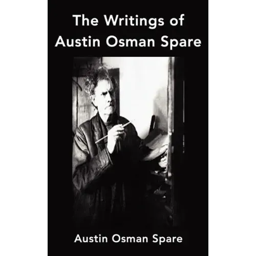 The Writings of Austin Osman Spare: Anathema of Zos, the Book of Pleasure and the Focus of Life