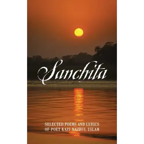 Sanchita: Selected Poems and Lyrics of Poet Kazi Nazrul Islam