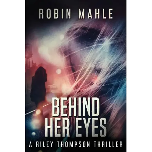 Behind Her Eyes: A Riley Thompson Thriller