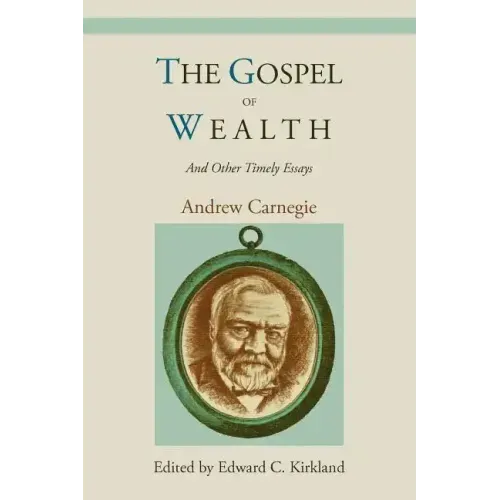 The Gospel of Wealth and Other Timely Essays