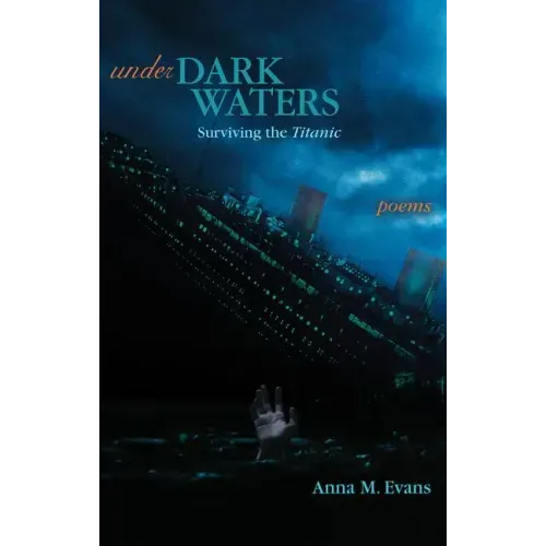 Under Dark Waters: Surviving the Titanic - Poems