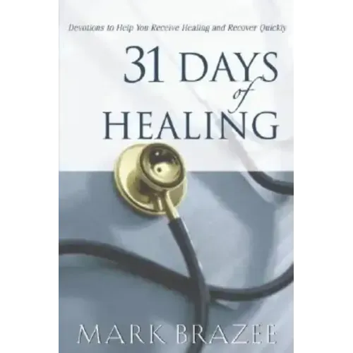 31 Days of Healing: Devotions to Help You Receive Healing and Recover Quickly