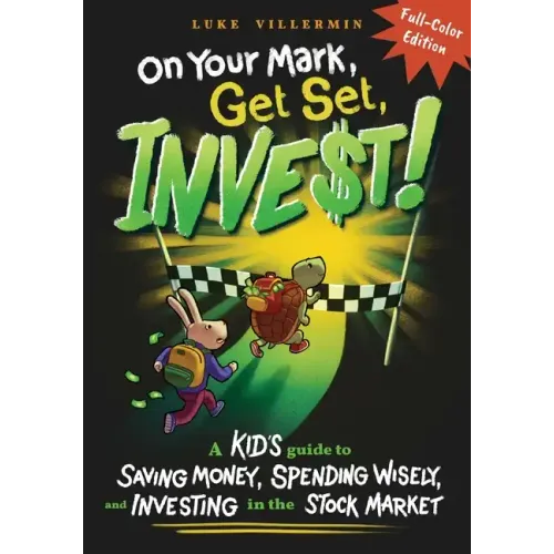 On Your Mark, Get Set, INVEST: A Kid's Guide to Saving Money, Spending Wisely, and Investing in the Stock Market (Full-Color Edition)