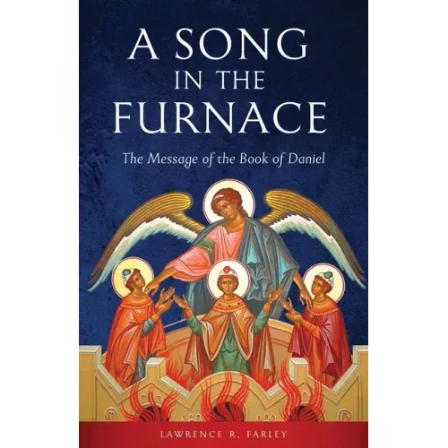A Song in the Furnace: The Message of the Book of Daniel