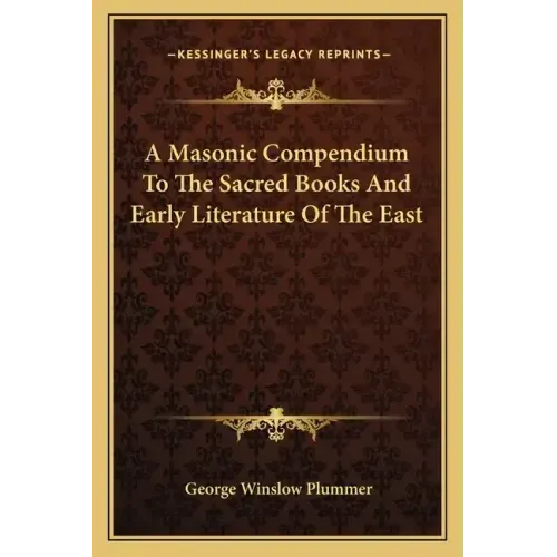 A Masonic Compendium to the Sacred Books and Early Literature of the East