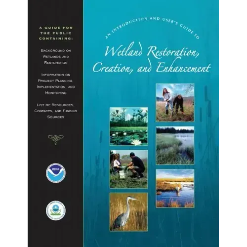 An Introduction and User's Guide to Wetland Restoration, Creation, and Enhancement