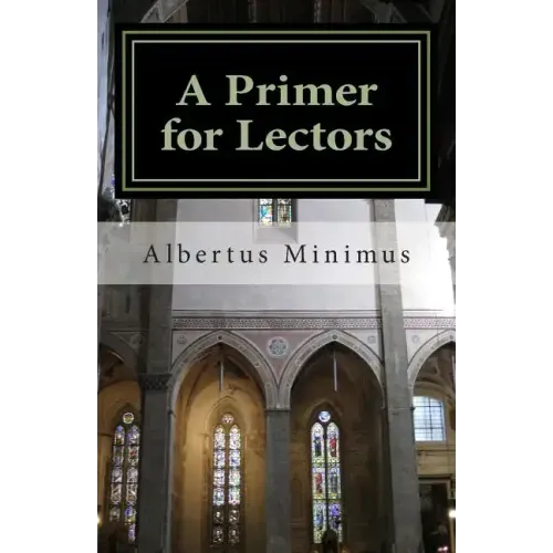 A Primer for Lectors: a guide to proper recitation of texts for liturgical occasions