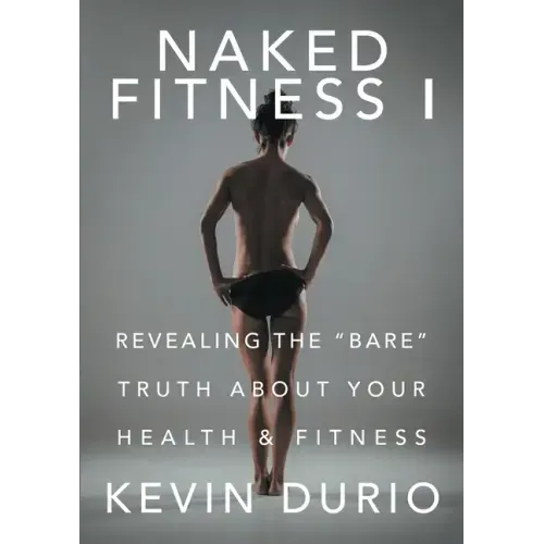 Naked Fitness I: Revealing the "Bare" Truth About Your Health & Fitness