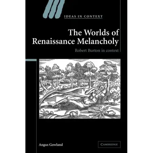 The Worlds of Renaissance Melancholy: Robert Burton in Context