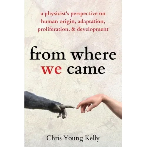 from where we came: a physicist's perspective on human origin, adaptation, proliferation, and development