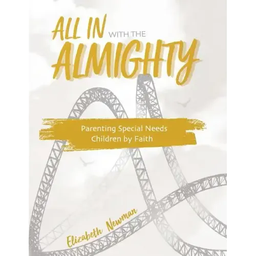 All in with the Almighty: Parenting Special Needs Children by Faith