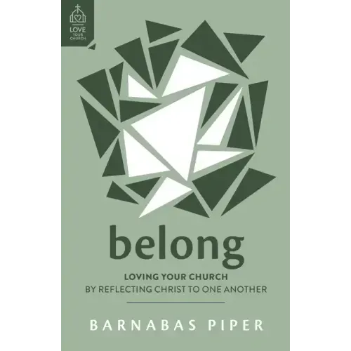 Belong: Loving Your Church by Reflecting Christ to One Another