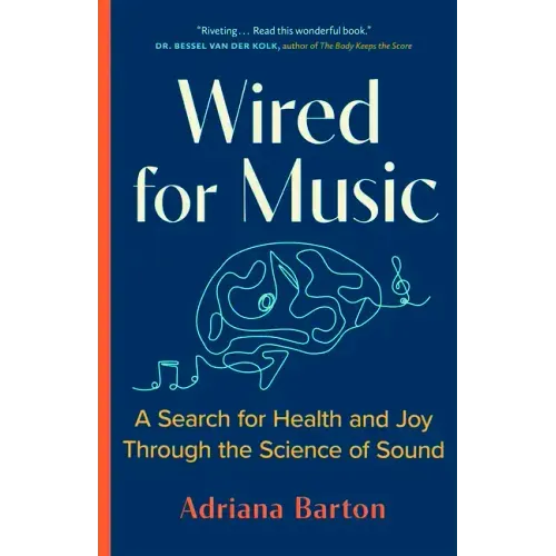 Wired for Music: A Search for Health and Joy Through the Science of Sound