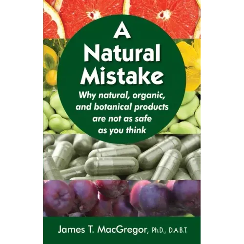 A Natural Mistake: Why natural, organic, and botanical products are not as safe as you think