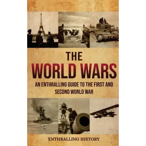 The World Wars: An Enthralling Guide to the First and Second World War