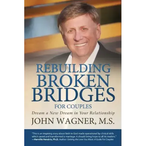 Rebuilding Broken Bridges for Couples: Dream a New Dream in Your Relationship