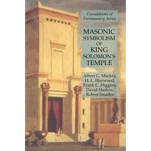 Masonic Symbolism of King Solomon's Temple: Foundations of Freemasonry Series