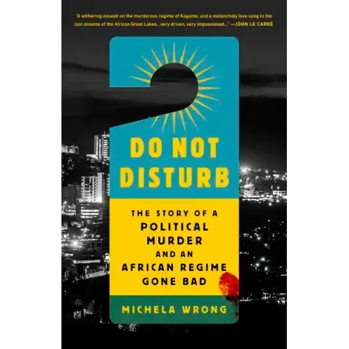 Do Not Disturb: The Story of a Political Murder and an African Regime Gone Bad