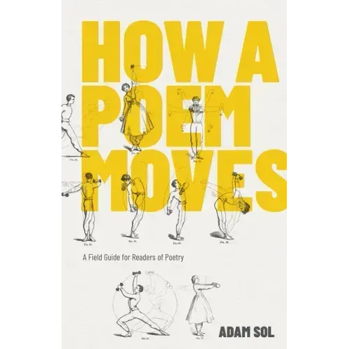 How a Poem Moves: A Field Guide for Readers of Poetry