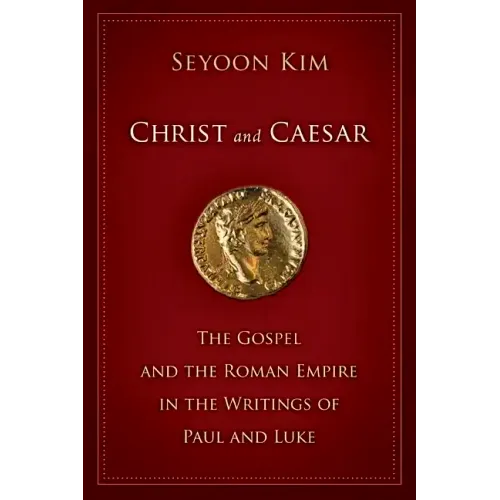 Christ and Caesar: The Gospel and the Roman Empire in the Writings of Paul and Luke