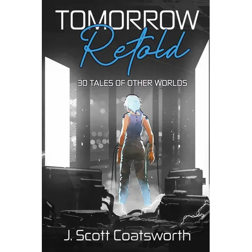 Tomorrow Retold: 30 Tales of Other Worlds