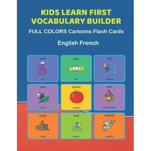 Kids Learn First Vocabulary Builder FULL COLORS Cartoons Flash Cards English French: Easy Babies Basic frequency sight words dictionary COLORFUL pictu