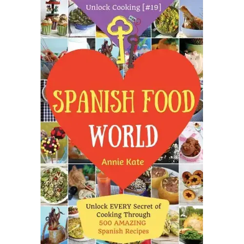 Spanish Food World: Unlock EVERY Secret of Cooking Through 500 AMAZING Spanish Recipes (Spanish Food Cookbook, Spanish Cuisine, Diabetic C