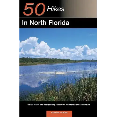 Explorer's Guide 50 Hikes in North Florida: Walks, Hikes, and Backpacking Trips in the Northern Florida Peninsula
