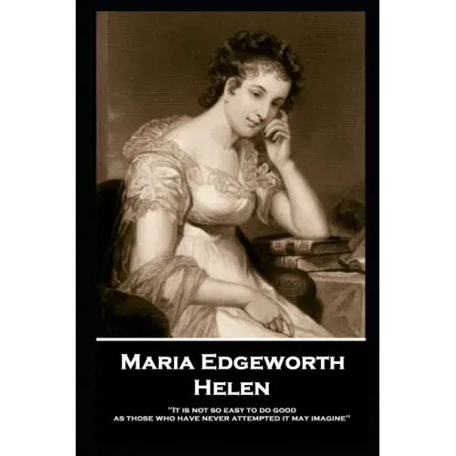 Maria Edgeworth - Helen: 'It is not so easy to do good as those who have never attempted it may imagine''
