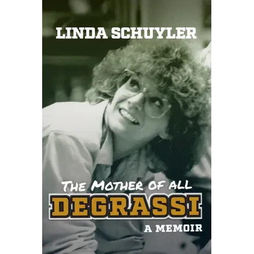 The Mother of All Degrassi: A Memoir