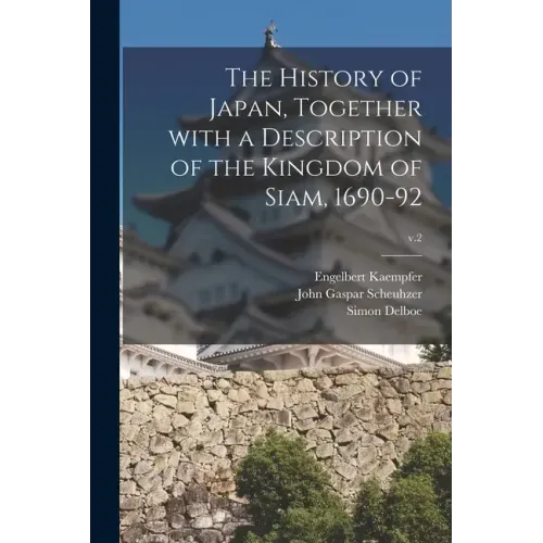 The History of Japan, Together With a Description of the Kingdom of Siam, 1690-92; v.2