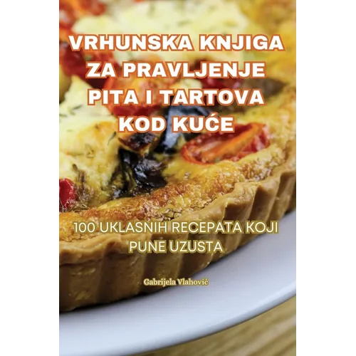 Vrhunska Knjiga Za Pravljenje Pita I Tartova Kod KuĆe
